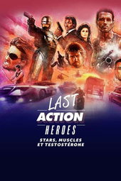 Last action heroes : Stars, muscles et testostérone