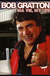 Bob Gratton : Ma Vie, My Life
