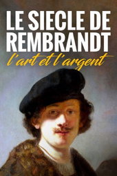 Le Siècle de Rembrandt : l'art et l'argent