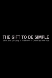 The Gift to Be Simple: Satire and Sympathy in 'The Flavor of Green Tea over Rice'