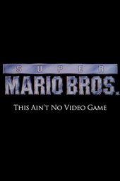 Super Mario Bros: This Ain't No Video Game
