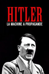 Hitler : La machine à propagande
