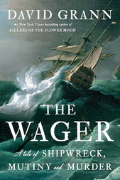 The Wager: A Tale of Shipwreck, Mutiny, and Murder