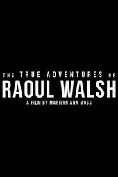 The True Adventures of Raoul Walsh