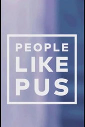 People Like Pus
