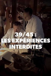 39/45 : les expériences interdites