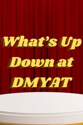 What's Up Down at DMYAT?