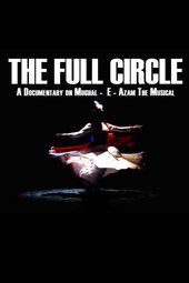 The Full Circle- A Documentary on Mughal-E-Azam the Musical