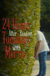 24 Hours After Reading Tuesdays with Morrie