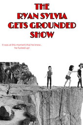 The Ryan Sylvia Gets Grounded Show