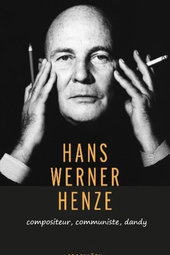 Hans Werner Henze : compositeur, communiste, dandy